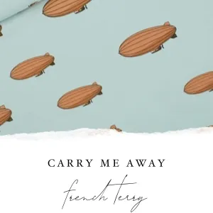 Carry Me Away FRENCH TERRY - CUSTOM ITEM