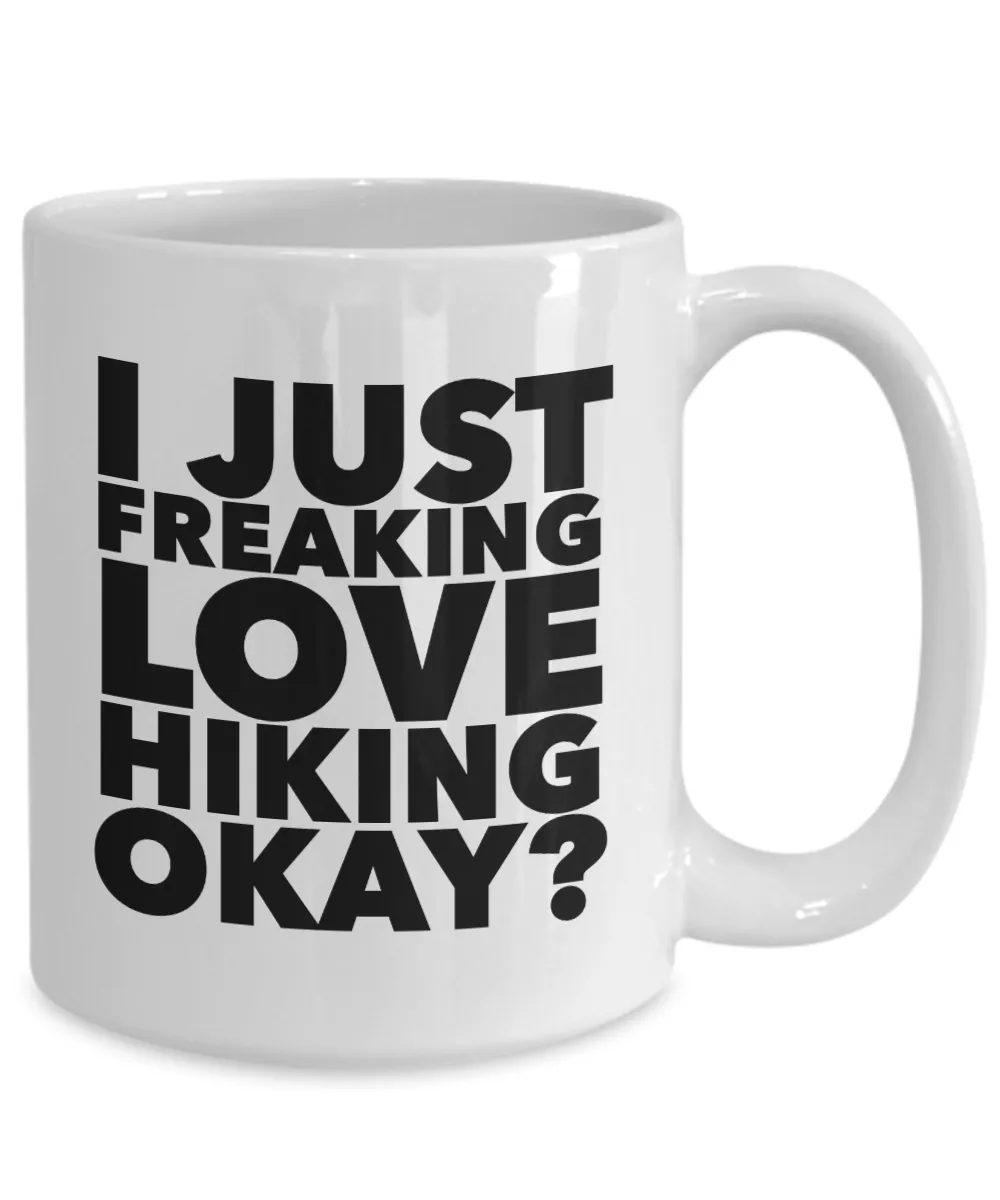 Hiker Gifts I Just Freaking Love Hiking Okay Funny Mug Ceramic Coffee Cup