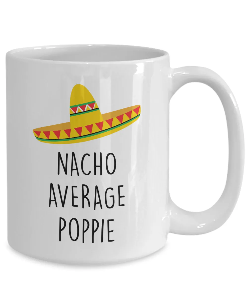 Poppie Gift, Gift for Poppie, Poppie Mug, Nacho Average Poppie Coffee Cup