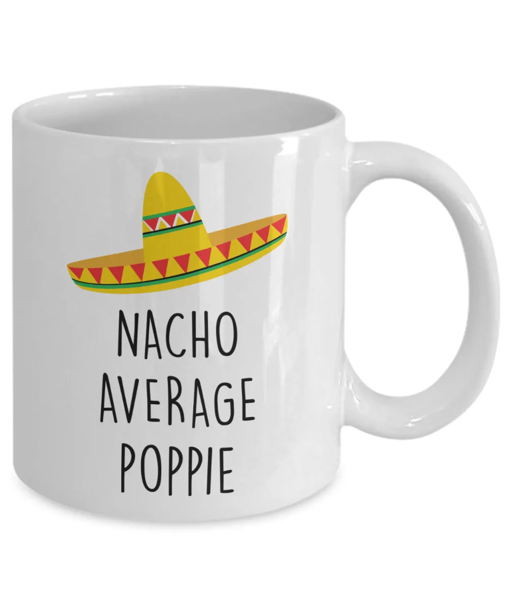 Poppie Gift, Gift for Poppie, Poppie Mug, Nacho Average Poppie Coffee Cup
